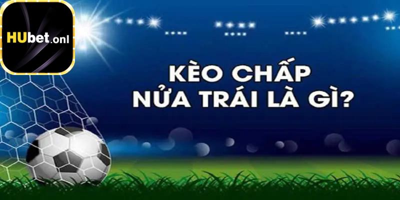 Đôi nét về kèo chấp nửa trái